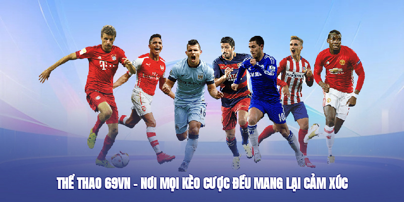 Thể Thao 69vn – Nơi Mọi Kèo Cược Đều Mang Lại Cảm Xúc